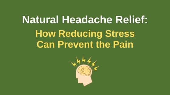Natural Headache Relief | How Stress Can Cause the Pain