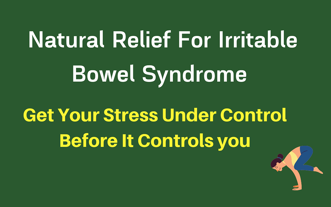 Natural Relief For Irritable Bowel Syndrome With Stress and Anxiety Management